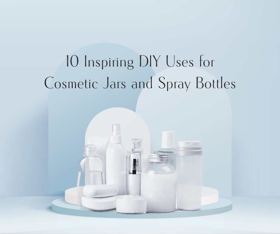 10 Inspiring DIY Uses for Cosmetic Jars and Spray Bottles