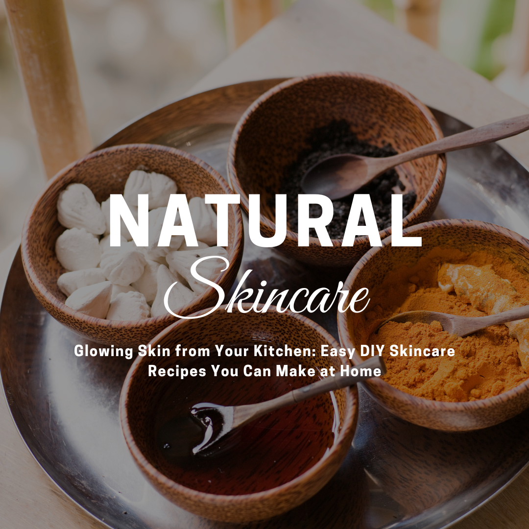 Glowing Skin from Your Kitchen: Easy DIY Skincare Recipes You Can Make at Home"